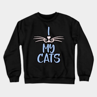 I Love My Cats, Cat Lover Gift With Whiskers Crewneck Sweatshirt